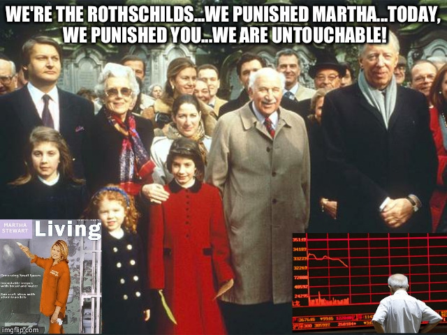 WE'RE THE ROTHSCHILDS...WE PUNISHED MARTHA...TODAY, WE PUNISHED YOU...WE ARE UNTOUCHABLE! | image tagged in untouchable | made w/ Imgflip meme maker
