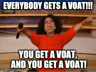 Oprah You Get A | EVERYBODY GETS A VOAT!!! YOU GET A VOAT, AND YOU GET A VOAT! | image tagged in you get an oprah | made w/ Imgflip meme maker