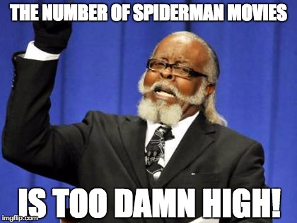 Too Damn High | THE NUMBER OF SPIDERMAN MOVIES IS TOO DAMN HIGH! | image tagged in memes,too damn high | made w/ Imgflip meme maker