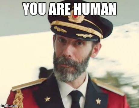Captain Obvious | YOU ARE HUMAN | image tagged in captain obvious | made w/ Imgflip meme maker