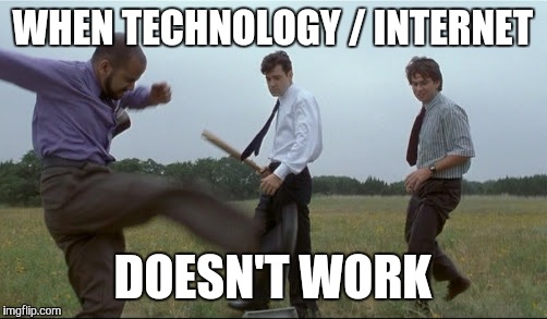 WHEN TECHNOLOGY / INTERNET DOESN'T WORK | image tagged in gangsta | made w/ Imgflip meme maker