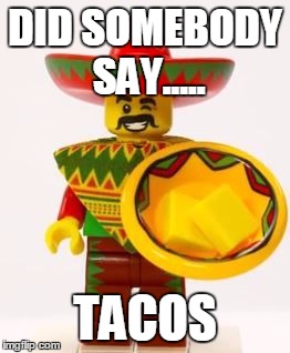 Taco | DID SOMEBODY SAY..... TACOS | image tagged in taco | made w/ Imgflip meme maker