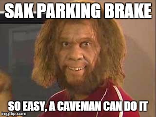 caveman | SAK PARKING BRAKE SO EASY, A CAVEMAN CAN DO IT | image tagged in caveman | made w/ Imgflip meme maker