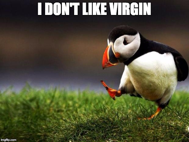 Unpopular Opinion Puffin Meme | I DON'T LIKE VIRGIN | image tagged in memes,unpopular opinion puffin | made w/ Imgflip meme maker