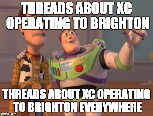 X, X Everywhere Meme | THREADS ABOUT XC OPERATING TO BRIGHTON THREADS ABOUT XC OPERATING TO BRIGHTON EVERYWHERE | image tagged in memes,x x everywhere | made w/ Imgflip meme maker