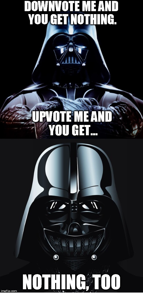 Just Vader | DOWNVOTE ME AND YOU GET NOTHING. UPVOTE ME AND YOU GET... NOTHING, TOO | image tagged in memes,ancient aliens,star wars,darth vader,picard wtf,see nobody cares | made w/ Imgflip meme maker