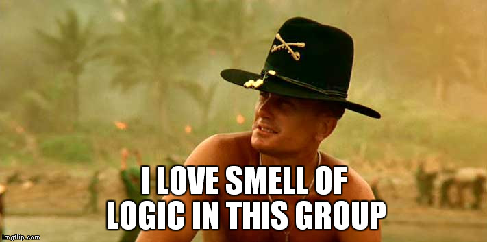 i smell it too kilgore | I LOVE SMELL OF LOGIC IN THIS GROUP | image tagged in smellnapalm | made w/ Imgflip meme maker