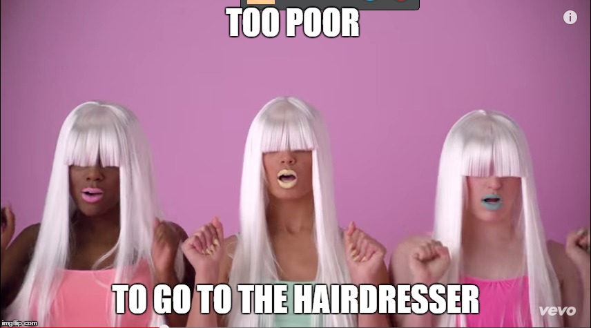 TOO POOR TO GO TO THE HAIRDRESSER | image tagged in fabulous | made w/ Imgflip meme maker