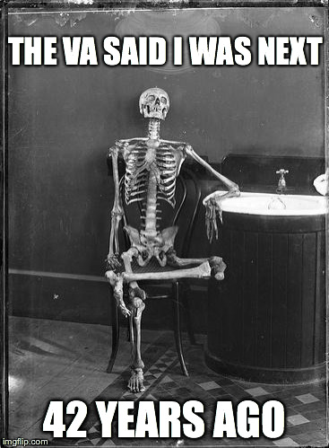 Waiting Skeleton | THE VA SAID I WAS NEXT 42 YEARS AGO | image tagged in waiting skeleton | made w/ Imgflip meme maker
