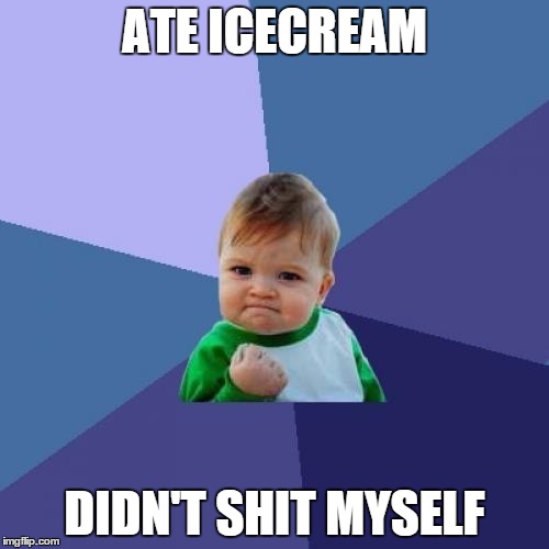 Success Kid Meme | ATE ICECREAM DIDN'T SHIT MYSELF | image tagged in memes,success kid | made w/ Imgflip meme maker