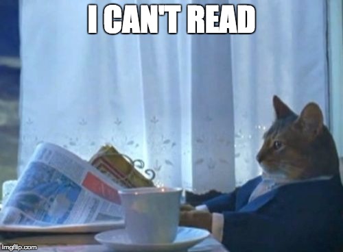 I Should Buy A Boat Cat | I CAN'T READ | image tagged in memes,i should buy a boat cat | made w/ Imgflip meme maker