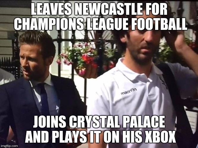 Yohan Cabaye | LEAVES NEWCASTLE FOR CHAMPIONS LEAGUE FOOTBALL JOINS CRYSTAL PALACE AND PLAYS IT ON HIS XBOX | image tagged in nufc,crystal palace | made w/ Imgflip meme maker