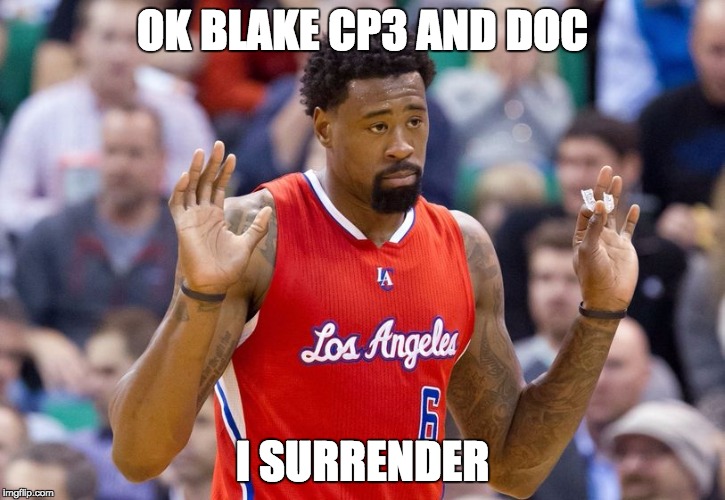 DeAndre Jordan signs back with the clips | OK BLAKE CP3 AND DOC I SURRENDER | image tagged in nba,clippers,basketball,deandre jordan | made w/ Imgflip meme maker