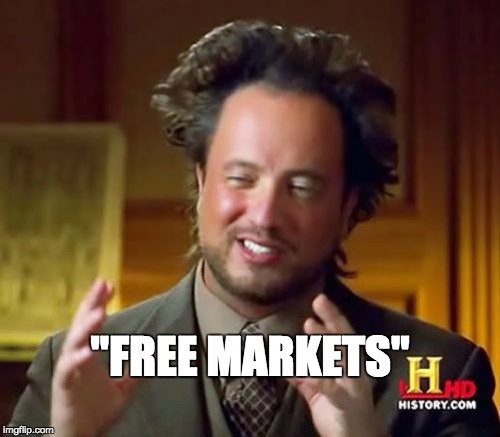 Ancient Aliens | "FREE MARKETS" | image tagged in memes,ancient aliens,free markets | made w/ Imgflip meme maker