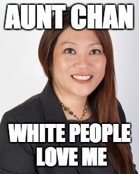 BettyHung | AUNT CHAN WHITE PEOPLE LOVE ME | image tagged in bettyhung | made w/ Imgflip meme maker