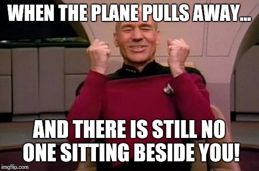 picardWinning | WHEN THE PLANE PULLS AWAY... AND THERE IS STILL NO ONE SITTING BESIDE YOU! | image tagged in picardwinning | made w/ Imgflip meme maker