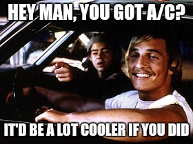 HEY MAN, YOU GOT A/C? IT'D BE A LOT COOLER IF YOU DID | image tagged in memes,first world problems | made w/ Imgflip meme maker
