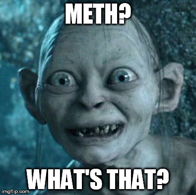 Gollum | METH? WHAT'S THAT? | image tagged in memes,gollum | made w/ Imgflip meme maker