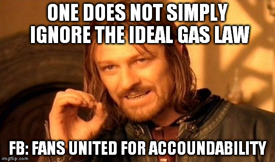 One Does Not Simply Meme | ONE DOES NOT SIMPLY IGNORE THE IDEAL GAS LAW FB: FANS UNITED FOR ACCOUNDABILITY | image tagged in memes,one does not simply | made w/ Imgflip meme maker