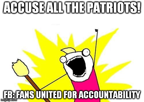 X All The Y Meme | ACCUSE ALL THE PATRIOTS! FB: FANS UNITED FOR ACCOUNTABILITY | image tagged in memes,x all the y | made w/ Imgflip meme maker