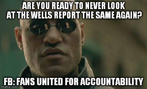 Matrix Morpheus Meme | ARE YOU READY TO NEVER LOOK AT THE WELLS REPORT THE SAME AGAIN? FB: FANS UNITED FOR ACCOUNTABILITY | image tagged in memes,matrix morpheus | made w/ Imgflip meme maker