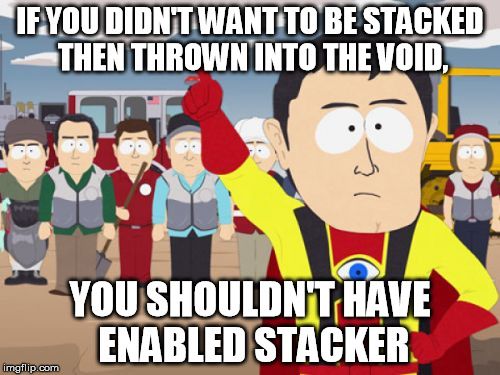 @people on EU MinePlex who complain about me doing this then saying I'm a bully. It's not that, I love throwing people in there. | IF YOU DIDN'T WANT TO BE STACKED THEN THROWN INTO THE VOID, YOU SHOULDN'T HAVE ENABLED STACKER | image tagged in memes,captain hindsight | made w/ Imgflip meme maker