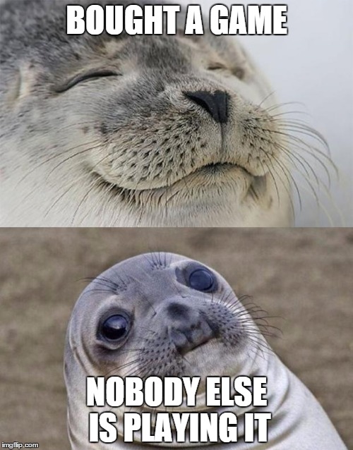 Short Satisfaction VS Truth | BOUGHT A GAME NOBODY ELSE IS PLAYING IT | image tagged in memes,short satisfaction vs truth | made w/ Imgflip meme maker