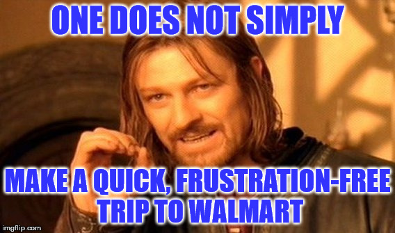 Dreaded Grocery Trips | ONE DOES NOT SIMPLY MAKE A QUICK, FRUSTRATION-FREE TRIP TO WALMART | image tagged in memes,one does not simply,walmart,trip | made w/ Imgflip meme maker
