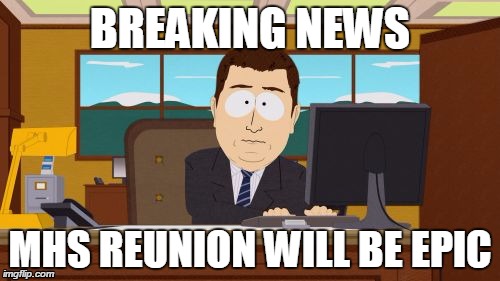 20 Year MHS Reunion! | BREAKING NEWS MHS REUNION WILL BE EPIC | made w/ Imgflip meme maker