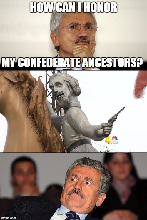 Honoring your ancestors... doing it wrong | HOW CAN I HONOR MY CONFEDERATE ANCESTORS? | image tagged in nathan bedford forrest,confederate,memes | made w/ Imgflip meme maker
