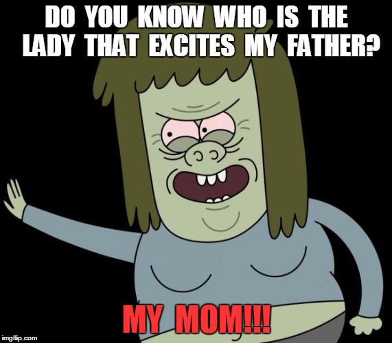 musclemanmeme | DO  YOU  KNOW  WHO  IS  THE  LADY  THAT  EXCITES  MY  FATHER? MY  MOM!!! | image tagged in musclemanmeme | made w/ Imgflip meme maker