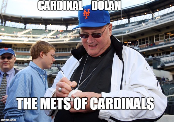 CARDINAL    DOLAN THE METS OF CARDINALS | image tagged in cardinal dolan | made w/ Imgflip meme maker