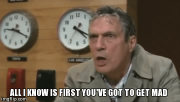 My Life Has Value | ALL I KNOW IS FIRST YOU'VE GOT TO GET MAD | image tagged in gifs | made w/ Imgflip video-to-gif maker