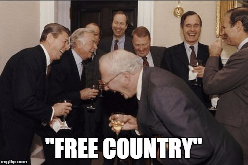 Laughing Men In Suits Meme | "FREE COUNTRY" | image tagged in memes,laughing men in suits | made w/ Imgflip meme maker