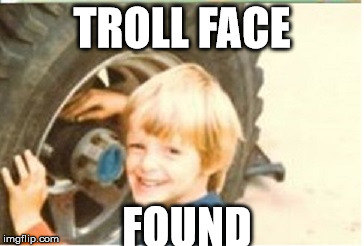 TROLL FACE FOUND | image tagged in troll face | made w/ Imgflip meme maker