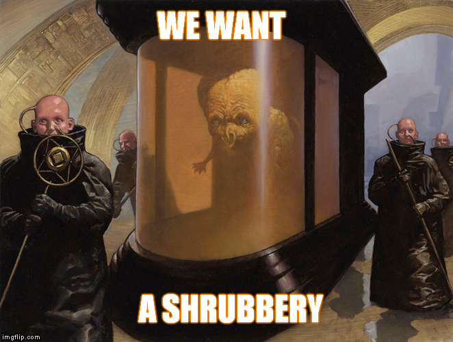 "Worm" Food | WE WANT A SHRUBBERY | image tagged in dune,spamalot,monty python and the holy grail,memes,funny memes,shaitans muse | made w/ Imgflip meme maker