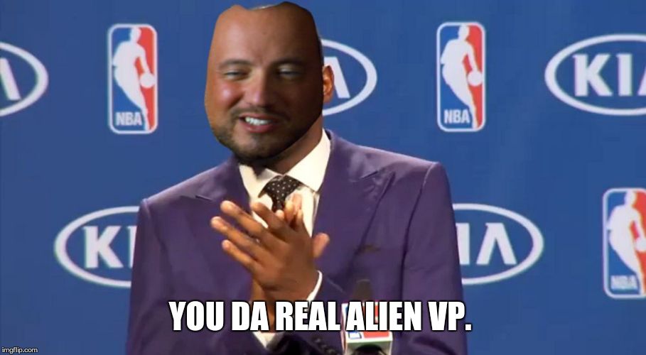 YOU DA REAL ALIEN VP. | made w/ Imgflip meme maker