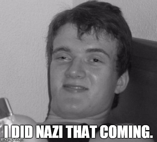 I DID NAZI THAT COMING. | made w/ Imgflip meme maker