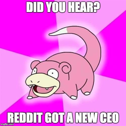 Slowpoke Meme | DID YOU HEAR? REDDIT GOT A NEW CEO | image tagged in memes,slowpoke | made w/ Imgflip meme maker