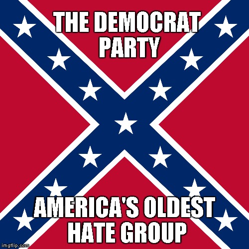 THE DEMOCRAT PARTY AMERICA'S OLDEST HATE GROUP | image tagged in democrat party | made w/ Imgflip meme maker