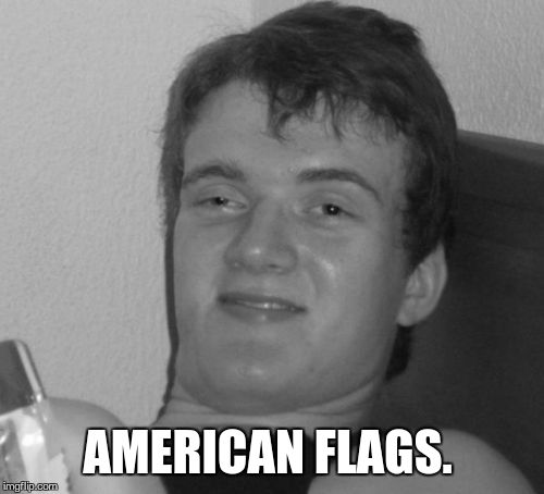 AMERICAN FLAGS. | made w/ Imgflip meme maker