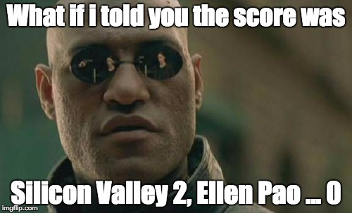 Matrix Morpheus | What if i told you the score was Silicon Valley 2, Ellen Pao ... 0 | image tagged in memes,matrix morpheus | made w/ Imgflip meme maker