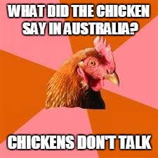 WHAT DID THE CHICKEN SAY IN AUSTRALIA? CHICKENS DON'T TALK | made w/ Imgflip meme maker