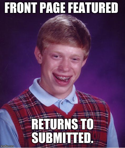 Bad Luck Brian Meme | FRONT PAGE FEATURED RETURNS TO SUBMITTED. | image tagged in memes,bad luck brian | made w/ Imgflip meme maker