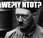 WE?IY NTOT? | made w/ Imgflip meme maker