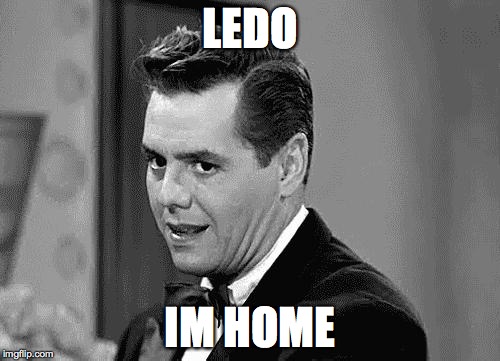 Ricky Ricardo  | LEDO IM HOME | image tagged in ricky ricardo  | made w/ Imgflip meme maker