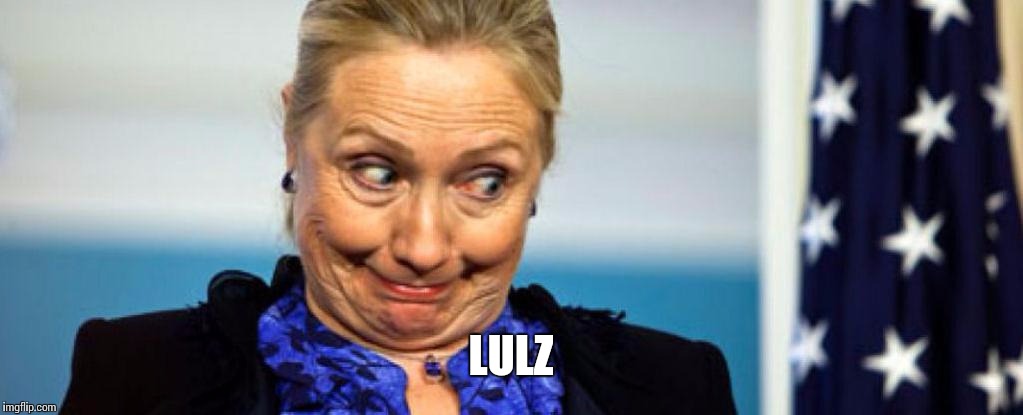 Hillary | LULZ | image tagged in hillary | made w/ Imgflip meme maker