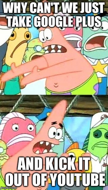 Put It Somewhere Else Patrick Meme Imgflip