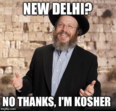 Jewish guy | NEW DELHI? NO THANKS, I'M KOSHER | image tagged in jewish guy | made w/ Imgflip meme maker