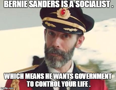 Captain Obvious | BERNIE SANDERS IS A SOCIALIST . WHICH MEANS HE WANTS GOVERNMENT TO CONTROL YOUR LIFE . | image tagged in captain obvious,memes,bernie sanders,election 2016,politics | made w/ Imgflip meme maker